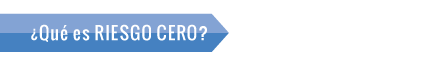 Qu&eacute; es RIESGO CERO?